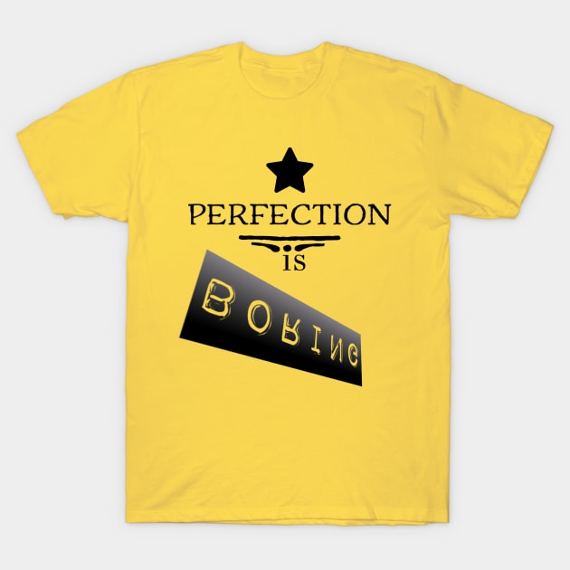 Perfection is boring T-Shirt by Pop on Elegance